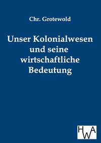 Produktbild: Unser Kolonialwesen und seine wirtschaftliche Bedeutung