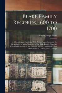 Produktbild: Blake Family Records, 1600 to 1700; a Chronological Catalogue With Notes, Appendices, and the Genealogies of Many Branches, of the Blake Family, Toget