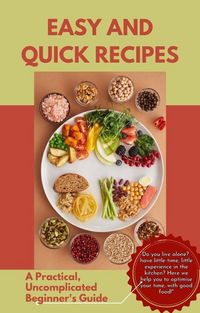 Produktbild: Easy and Quick Recipes A Practical, Uncomplicated Beginner's Guide