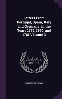 Produktbild: Letters From Portugal, Spain, Italy and Germany, in the Years 1759, 1760, and 1761 Volume 3