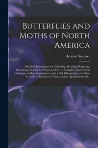 Produktbild: Butterflies and Moths of North America [microform]: With Full Instructions for Collecting, Breeding, Preparing, Classifying, Packing for Shipment, Etc