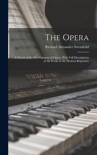 Produktbild: The Opera: A Sketch of the Development of Opera. With full Descriptions of all Works in the Modern Repertory