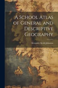 Produktbild: A School Atlas of General and Descriptive Geography