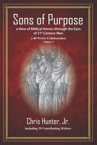 Produktbild: Sons of Purpose, a View of Biblical Heroes through the Eyes of 21st Century Men