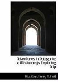 Produktbild: Adventures in Patagonia; A Missionary's Exploring Trip