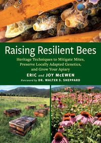 Bild vom Artikel Raising Resilient Bees: Heritage Techniques to Mitigate Mites, Preserve Locally Adapted Genetics, and Grow Your Apiary vom Autor Eric McEwen