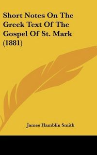 Produktbild: Short Notes On The Greek Text Of The Gospel Of St. Mark (1881)
