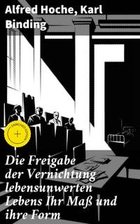 Produktbild: Die Freigabe der Vernichtung lebensunwerten Lebens Ihr Ma&szlig; und ihre Form