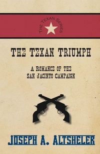 Produktbild: The Texan Triumph - A Romance of the San Jacinto Campaign