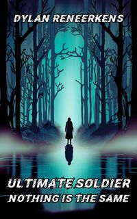 Produktbild: Ultimate Soldier: Nothing is the Same (Phase 2 of the Locus Dreams Multiverse, #5)