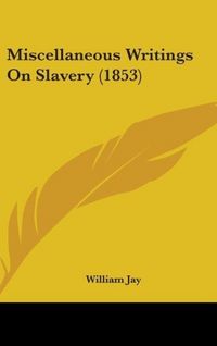 Produktbild: Jay, W: Miscellaneous Writings On Slavery (1853)