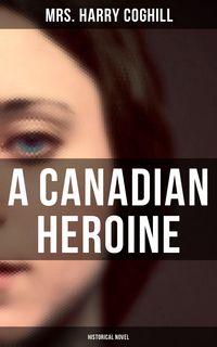 Produktbild: A Canadian Heroine (Historical Novel)