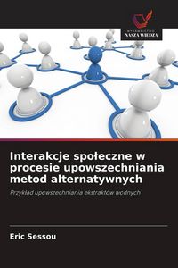 Produktbild: Interakcje spo&iquest;eczne w procesie upowszechniania metod alternatywnych