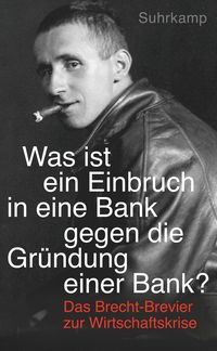 Bild vom Artikel »Was ist ein Einbruch in eine Bank gegen die Gründung einer Bank?« vom Autor Bertolt Brecht