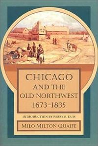 Produktbild: Quaife, M: Chicago and the Old Northwest, 1673-1835