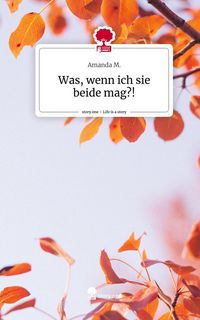 Produktbild: Was, wenn ich sie beide mag?!. Life is a Story - story.one