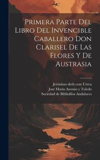 Produktbild: Primera parte del libro del invencible caballero Don Clarisel de las Flores y de Austrasia