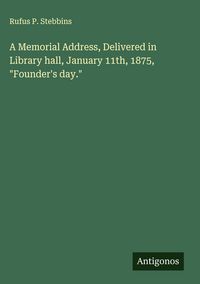 Produktbild: A Memorial Address, Delivered in Library hall, January 11th, 1875, "Founder's day."