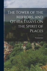 Produktbild: The Tower of the Mirrors, and Other Essays on the Spirit of Places