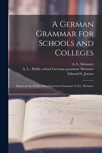 Produktbild: A German Grammar for Schools and Colleges: Based on the Public School German Grammar of A.L. Meissner