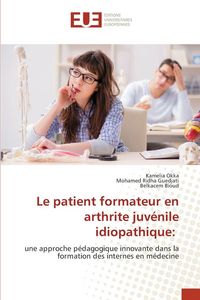 Produktbild: Le patient formateur en arthrite juv&eacute;nile idiopathique: