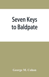 Produktbild: Seven keys to Baldpate; a mysterious melodramatic farce, in a prologue, two acts, and an epilogue