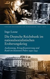 Produktbild: Die Deutsche Reichsbank im nationalsozialistischen Eroberungskrieg