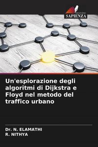 Produktbild: Un'esplorazione degli algoritmi di Dijkstra e Floyd nel metodo del traffico urbano
