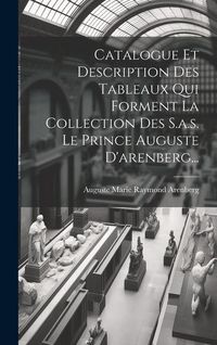 Produktbild: Catalogue Et Description Des Tableaux Qui Forment La Collection Des S.a.s. Le Prince Auguste D'arenberg...