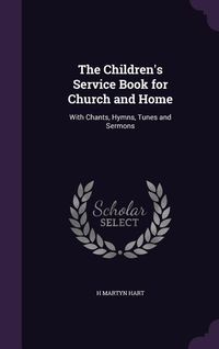 Produktbild: The Children's Service Book for Church and Home: With Chants, Hymns, Tunes and Sermons