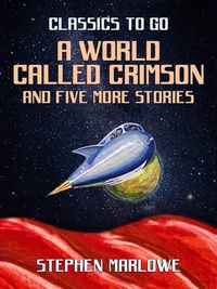 Produktbild: A World Called Crimson and five more stories