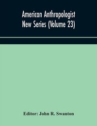 Produktbild: American Anthropologist New Series (Volume 23) Organ Of The American Anthropological Association The Anthropological Society Of Washington, And The Am