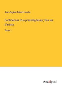 Produktbild: Confidences d'un prestidigitateur; Une vie d'artiste