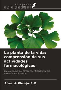 Produktbild: La planta de la vida: comprensi&oacute;n de sus actividades farmacol&oacute;gicas