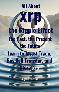 Produktbild: All About xrp the Ripple Effect the Past the Present the Future