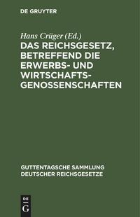 Produktbild: Das Reichsgesetz, betreffend die Erwerbs- und Wirtschaftsgenossenschaften