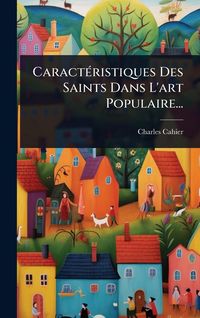 Produktbild: Caract&Atilde;(c)ristiques Des Saints Dans L'art Populaire...