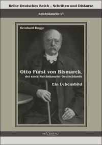 Produktbild: Rogge, B: Otto F&uuml;rst von Bismarck, der erste Reichskanzler D