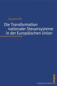Produktbild: Die Transformation nationaler Steuersysteme in der Europ&auml;ischen Union