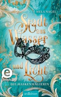 Produktbild: Stadt aus Wasser und Licht - Die Maskenmagierin (Stadt aus Wasser und Licht 1)