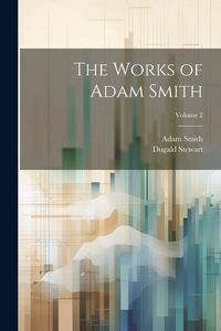 Bild vom Artikel The Works of Adam Smith; Volume 2 vom Autor Dugald Stewart