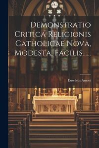 Produktbild: Demonstratio Critica Religionis Catholicae Nova, Modesta, Facilis......