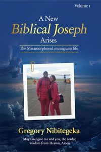 Produktbild: A New Biblical Joseph Arises: The Metamorphosed Immigrant's Life Volume One