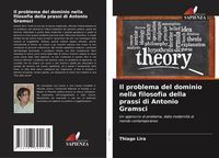 Produktbild: Il problema del dominio nella filosofia della prassi di Antonio Gramsci