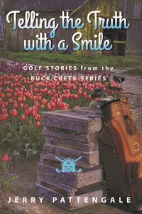 Produktbild: Telling the Truth with a Smile: Golf Stories from the Buck Creek Series