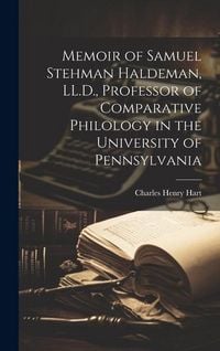 Produktbild: Memoir of Samuel Stehman Haldeman, LL.D., Professor of Comparative Philology in the University of Pennsylvania