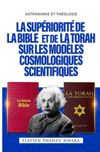 Produktbild: La Sup&eacute;riorit&eacute; de la Bible et de la Torah sur les mod&egrave;les cosmologiques scientifiques