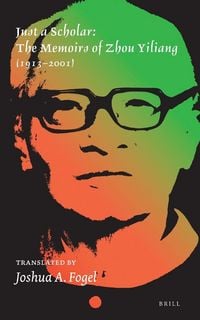Produktbild: Just a Scholar: The Memoirs of Zhou Yiliang (1913-2001)