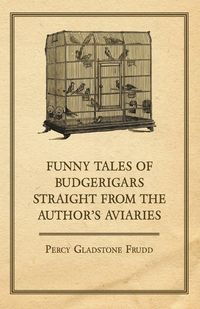Produktbild: Funny Tales of Budgerigars Straight from the Author's Aviaries