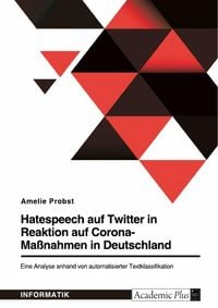 Produktbild: Hatespeech auf Twitter in Reaktion auf Corona-Ma&szlig;nahmen in Deutschland. Eine Analyse anhand von automatisierter Textklassifikation